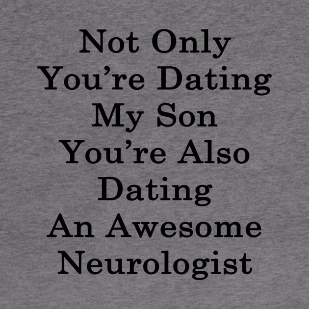 Not Only You're Dating My Son You're Also Dating An Awesome Neurologist by supernova23